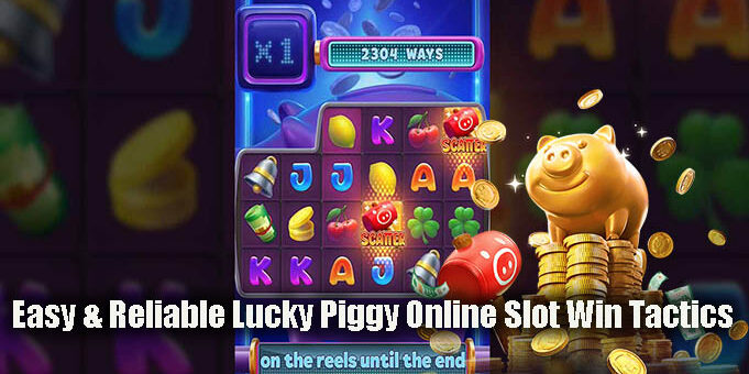 Easy & Reliable Lucky Piggy Online Slot Win Tactics