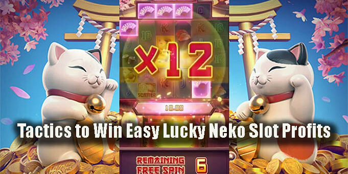 Tactics to Win Easy Lucky Neko Slot Profits