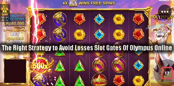 The Right Strategy to Avoid Losses Slot Gates Of Olympus Online