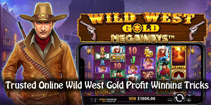 Trusted Online Wild West Gold Profit Winning Tricks